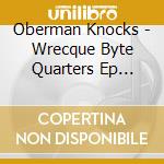 Oberman Knocks - Wrecque Byte Quarters Ep (12