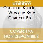 Oberman Knocks - Wrecque Byte Quarters Ep (12') cd