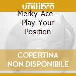 Merky Ace - Play Your Position cd