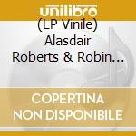 (LP Vinile) Alasdair Roberts & Robin Robertson - Hirta Songs lp vinile di Alasdair  Roberts & Robin Robertson