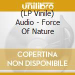 (LP Vinile) Audio - Force Of Nature lp vinile di Audio