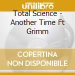 Total Science - Another Time Ft Grimm cd