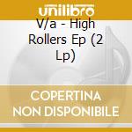 V/a - High Rollers Ep (2 Lp) cd
