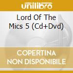 Lord Of The Mics 5 (Cd+Dvd) cd