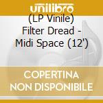 (LP Vinile) Filter Dread - Midi Space (12