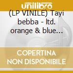 (LP VINILE) Tayi bebba - ltd. orange & blue vinyl lp vinile di Clap! Clap!