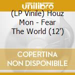(LP Vinile) Houz Mon - Fear The World (12') vinile
