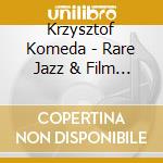 Krzysztof Komeda - Rare Jazz & Film Music: 1 cd musicale di Krzysztof Komeda