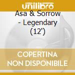 Asa & Sorrow - Legendary (12') cd