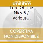 Lord Of The Mics 6 / Various (Cd+Dvd) cd musicale di Various Artists