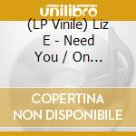(LP Vinile) Liz E - Need You / On My Mind lp vinile di Liz E
