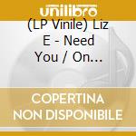 (LP Vinile) Liz E - Need You / On My Mind vinile