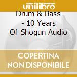 Drum & Bass - 10 Years Of Shogun Audio cd