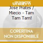 Jose Prates / Miecio - Tam Tam Tam! cd