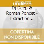 Dj Deep & Roman Poncet - Extraction (12') cd