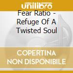 Fear Ratio - Refuge Of A Twisted Soul cd