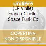 (LP Vinile) Franco Cinelli - Space Funk Ep vinile