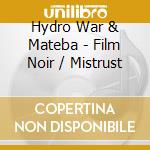 Hydro War & Mateba - Film Noir / Mistrust cd musicale di Hydro War & Mateba
