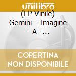 (LP Vinile) Gemini - Imagine - A - Nation lp vinile di Gemini