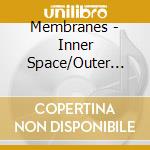 Membranes - Inner Space/Outer Space cd