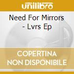 Need For Mirrors - Lvrs Ep cd musicale di Need For Mirrors