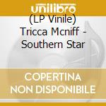 (LP Vinile) Tricca Mcniff - Southern Star lp vinile di Tricca Mcniff