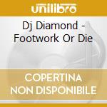 Dj Diamond - Footwork Or Die cd