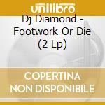 Dj Diamond - Footwork Or Die (2 Lp) cd