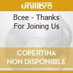 Bcee - Thanks For Joining Us cd