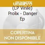 (LP Vinile) Prolix - Danger Ep vinile