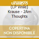 (LP Vinile) Krause - 2Am Thoughts lp vinile di Krause