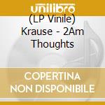 (LP Vinile) Krause - 2Am Thoughts vinile