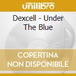 Dexcell - Under The Blue cd musicale di Dexcell