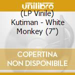 (LP Vinile) Kutiman - White Monkey (7') vinile