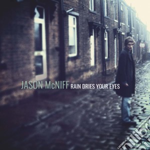 Jason Mcniff - Rain Dries Your Eyes (2 Cd) cd musicale di Jason Mcniff