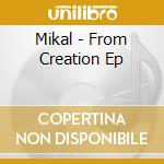 Mikal - From Creation Ep cd
