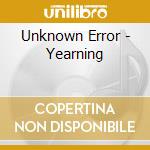 Unknown Error - Yearning cd musicale di Unknown Error