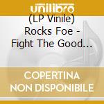 (LP Vinile) Rocks Foe - Fight The Good Fight (2 Lp)