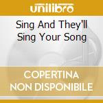 Sing And They'll Sing Your Song cd