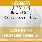 (LP Vinile) Blown Out / Comacozer - In Search Of Highs Vol 1 lp vinile di Blown Out Comacozer