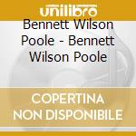 Bennett Wilson Poole - Bennett Wilson Poole cd musicale di Bennett Wilson Poole