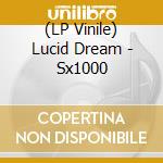 (LP Vinile) Lucid Dream - Sx1000 lp vinile di Lucid Dream