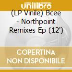 (LP Vinile) Bcee - Northpoint Remixes Ep (12') vinile