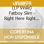 (LP Vinile) Fatboy Slim - Right Here Right Now - Friction Remixes vinile