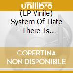 (LP Vinile) System Of Hate - There Is No Madness Here