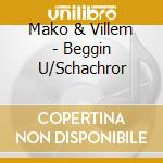 Mako & Villem - Beggin U/Schachror cd