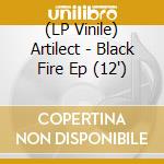 (LP Vinile) Artilect - Black Fire Ep (12')
