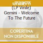 (LP Vinile) Gemini - Welcome To The Future lp vinile di Gemini