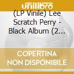 (LP Vinile) Lee Scratch Perry - Black Album (2 Lp) lp vinile di Lee Scratch Perry
