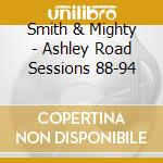 Smith & Mighty - Ashley Road Sessions 88-94 cd